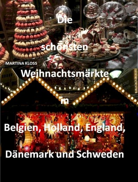 Die sch&ouml;nsten Weihnachtsm&auml;rkte in Belgien, Holland, D&auml;nemark und Schweden, England(Kobo/電子書)