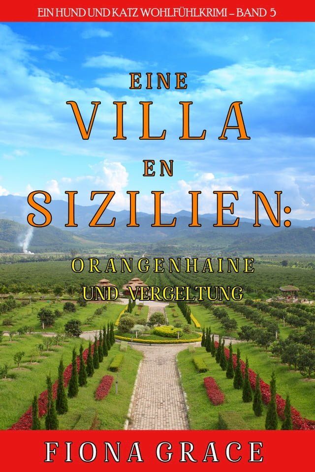  Eine Villa in Sizilien: Orangenhaine und Vergeltung (Ein Hund und Katz Wohlfühlkrimi – Band 5)(Kobo/電子書)