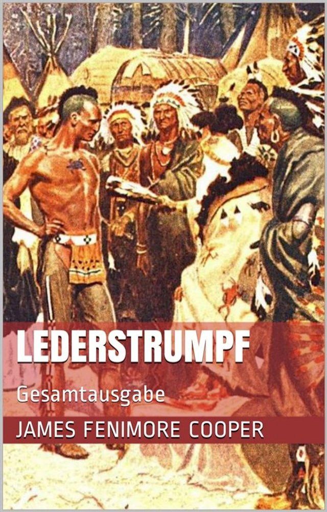  Lederstrumpf (Gesamtausgabe - Der Wildt&ouml;ter, Der letzte Mohikaner, Der Pfadfinder, Die Ansiedler, Die Pr&auml;rie)(Kobo/電子書)