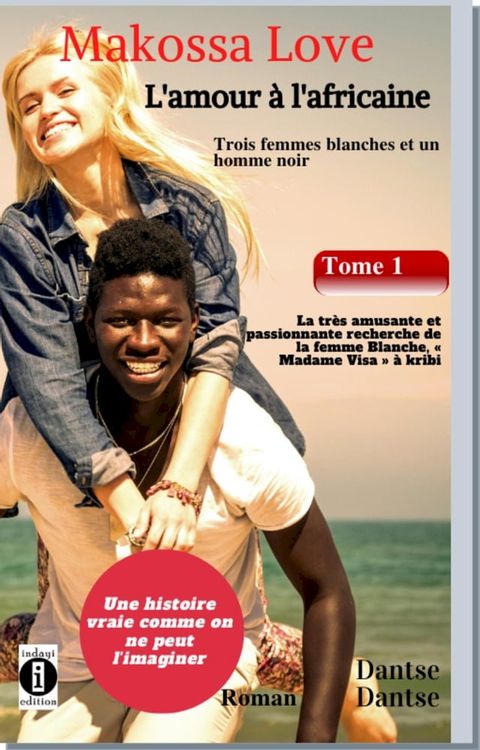 Makossa Love. Tome 1 : La très amusante et passionnante recherche de la femme blanche, " Madame Visa ". Roman(Kobo/電子書)