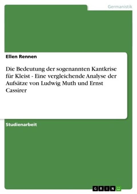 Die Bedeutung der sogenannten Kantkrise f&uuml;r Kleist - Eine vergleichende Analyse der Aufs&auml;tze von Ludwig Muth und Ernst Cassirer(Kobo/電子書)