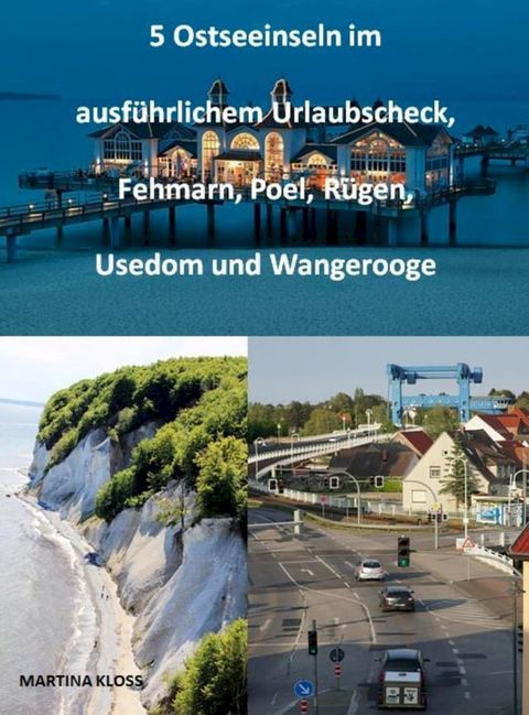 5 Ostseeinseln im ausf&uuml;hrlichem Urlaubscheck, Fehmarn, Poel, R&uuml;gen, Usedom und Wangerooge(Kobo/電子書)