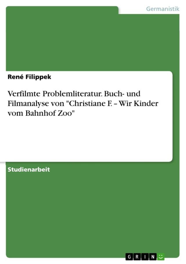  Verfilmte Problemliteratur. Buch- und Filmanalyse von 'Christiane F. - Wir Kinder vom Bahnhof Zoo'(Kobo/電子書)