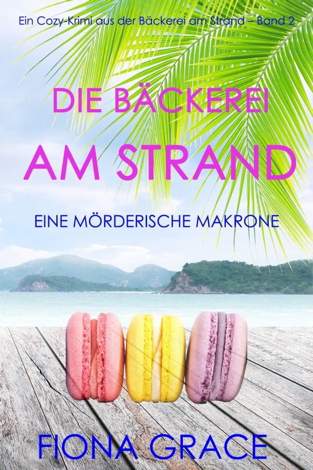  Die Bäckerei am Strand: Eine mörderische Makrone (Ein Cozy-Krimi aus der Bäckerei am Strand – Band 2)(Kobo/電子書)