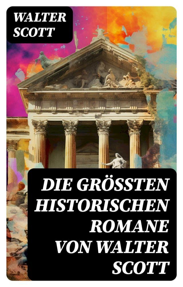  Die gr&ouml;&szlig;ten historischen Romane von Walter Scott(Kobo/電子書)