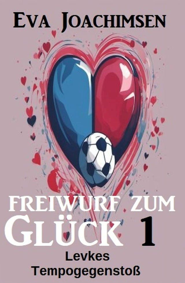  Levkes Tempogegenstoß: Freiwurf zum Glück 1(Kobo/電子書)