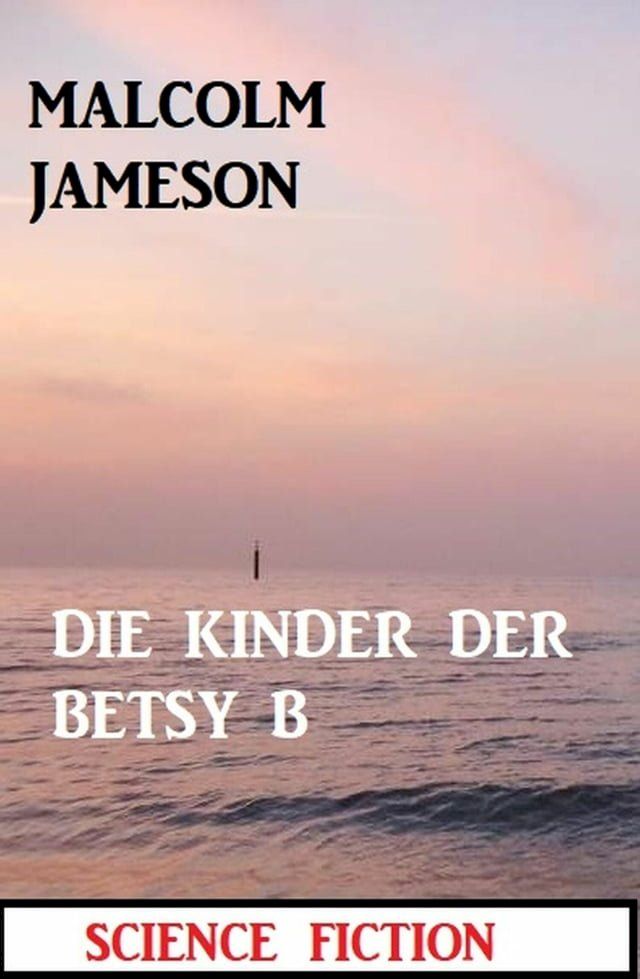  Die Kinder der BETSY B: Science Fiction(Kobo/電子書)