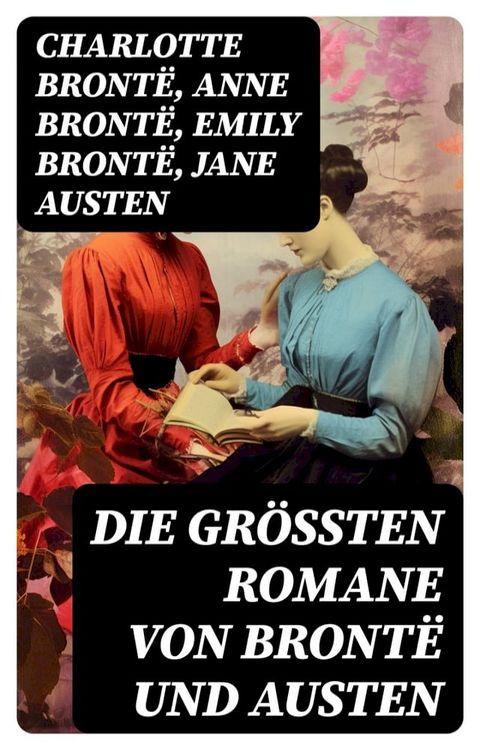 Die gr&ouml;&szlig;ten Romane von Bront&euml; und Austen(Kobo/電子書)