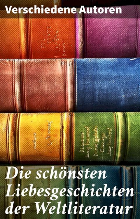 Die sch&ouml;nsten Liebesgeschichten der Weltliteratur(Kobo/電子書)