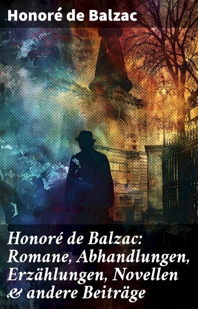  Honor&eacute; de Balzac: Romane, Abhandlungen, Erz&auml;hlungen, Novellen & andere Beitr&auml;ge(Kobo/電子書)