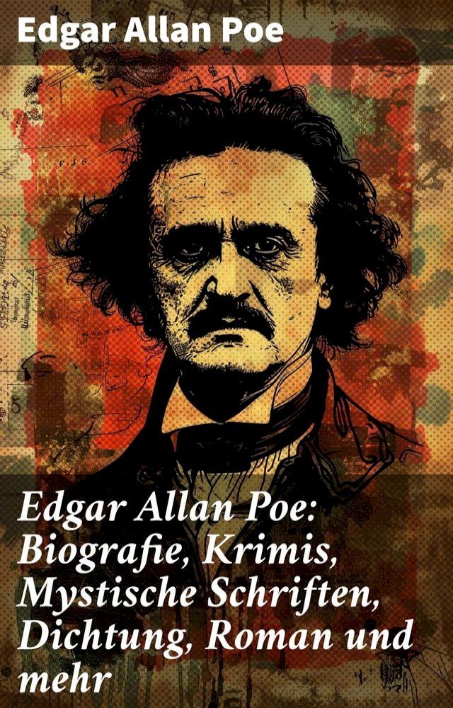  Edgar Allan Poe: Biografie, Krimis, Mystische Schriften, Dichtung, Roman und mehr(Kobo/電子書)