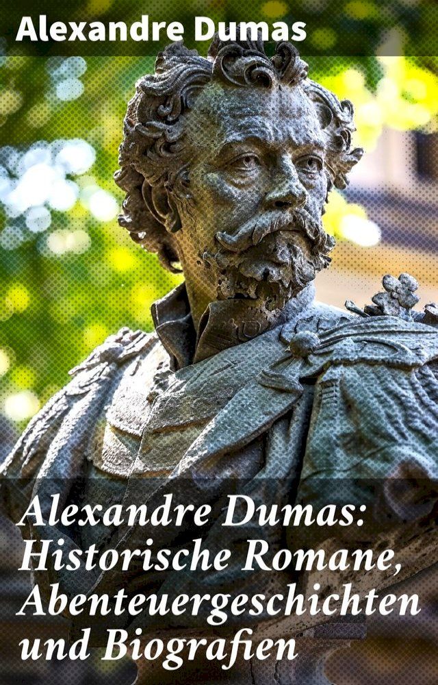  Alexandre Dumas: Historische Romane, Abenteuergeschichten und Biografien(Kobo/電子書)