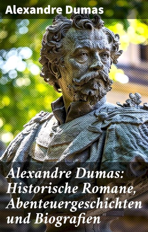 Alexandre Dumas: Historische Romane, Abenteuergeschichten und Biografien(Kobo/電子書)