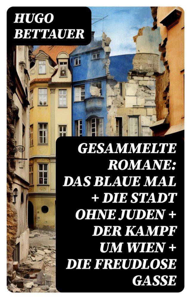  Gesammelte Romane: Das blaue Mal + Die Stadt ohne Juden + Der Kampf um Wien + Die freudlose Gasse(Kobo/電子書)