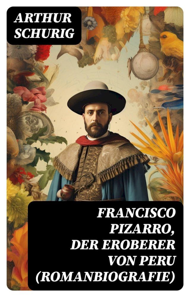  Francisco Pizarro, der Eroberer von Peru (Romanbiografie)(Kobo/電子書)