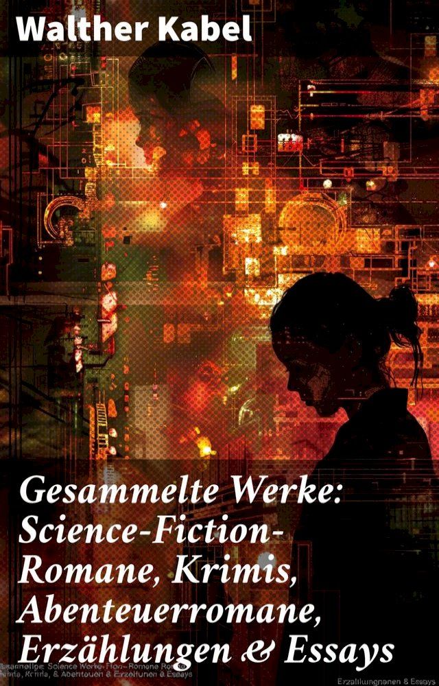  Gesammelte Werke: Science-Fiction-Romane, Krimis, Abenteuerromane, Erzählungen & Essays(Kobo/電子書)