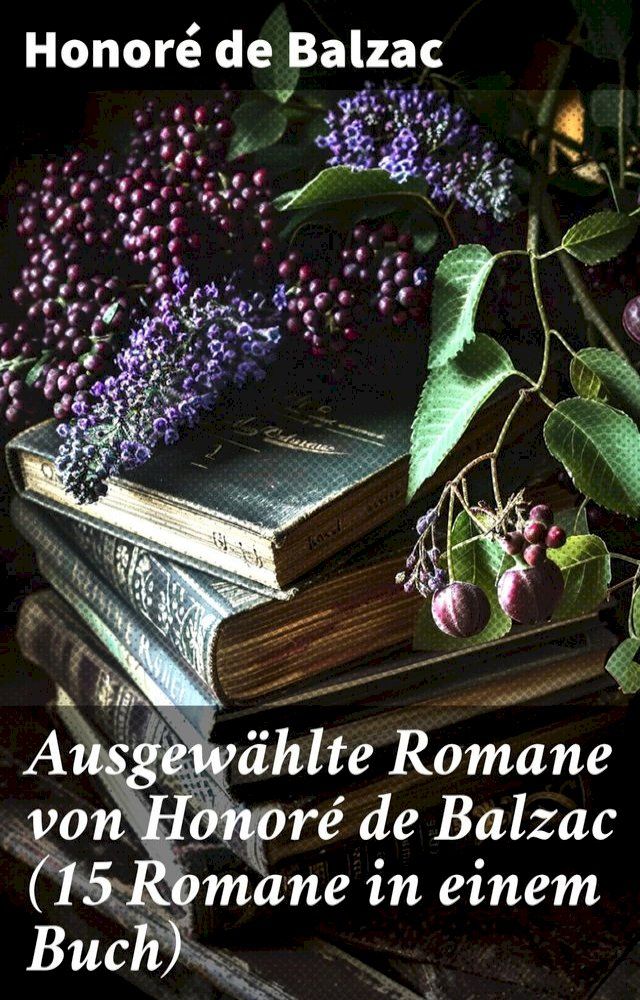  Ausgew&auml;hlte Romane von Honor&eacute; de Balzac (15 Romane in einem Buch)(Kobo/電子書)