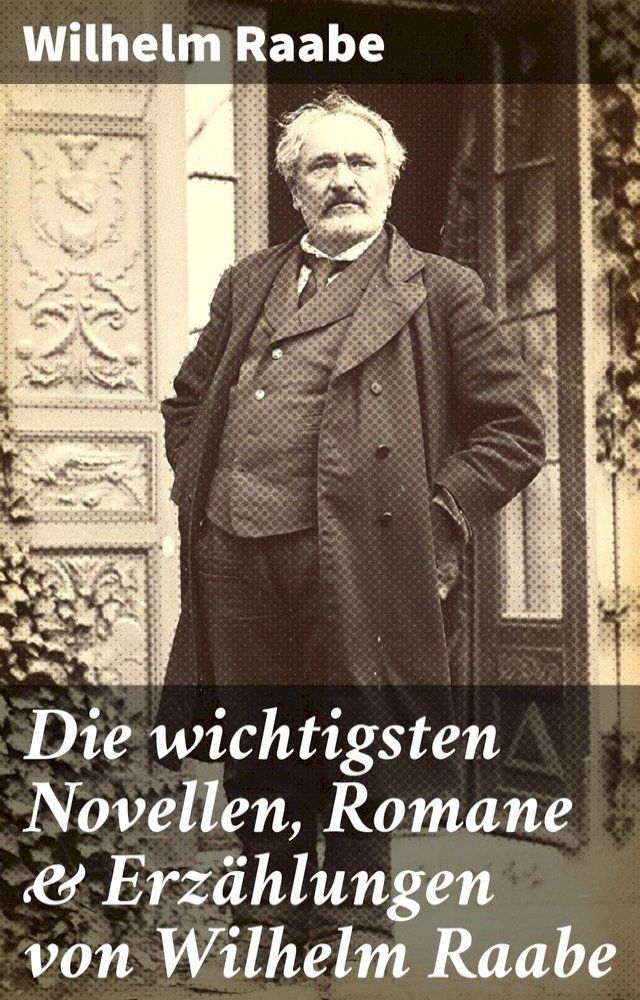  Die wichtigsten Novellen, Romane & Erzählungen von Wilhelm Raabe(Kobo/電子書)