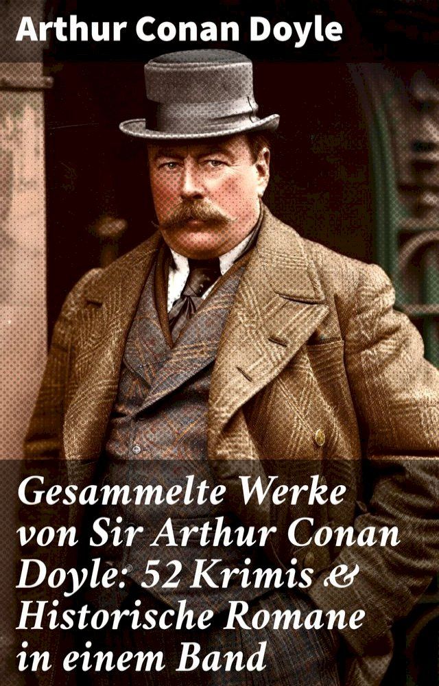  Gesammelte Werke von Sir Arthur Conan Doyle: 52 Krimis & Historische Romane in einem Band(Kobo/電子書)