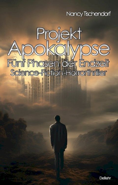 Projekt Apokalypse - F&uuml;nf Phasen der Endzeit - Science-Fiction-Horrorthriller(Kobo/電子書)