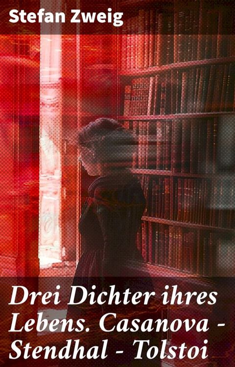 Drei Dichter ihres Lebens. Casanova - Stendhal - Tolstoi(Kobo/電子書)