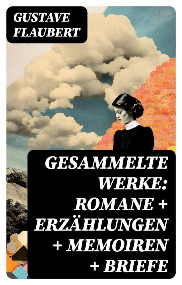  Gesammelte Werke: Romane + Erzählungen + Memoiren + Briefe(Kobo/電子書)