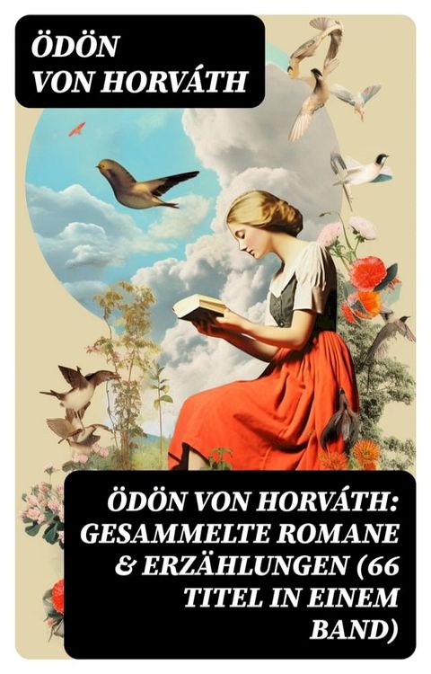 &Ouml;d&ouml;n von Horv&aacute;th: Gesammelte Romane & Erz&auml;hlungen (66 Titel in einem Band)(Kobo/電子書)