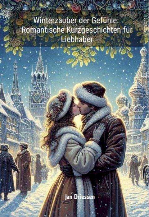 Winterzauber der Gef&uuml;hle: Romantische Kurzgeschichten f&uuml;r Liebhaber(Kobo/電子書)