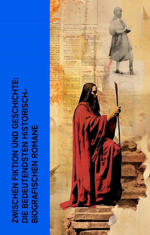 Zwischen Fiktion und Geschichte: Die bedeutendsten historisch-biografischen Romane(Kobo/電子書)