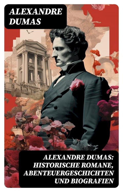 Alexandre Dumas: Historische Romane, Abenteuergeschichten und Biografien(Kobo/電子書)