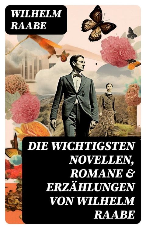 Die wichtigsten Novellen, Romane & Erz&auml;hlungen von Wilhelm Raabe(Kobo/電子書)