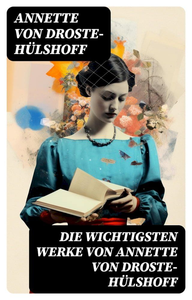  Die wichtigsten Werke von Annette von Droste-H&uuml;lshoff(Kobo/電子書)