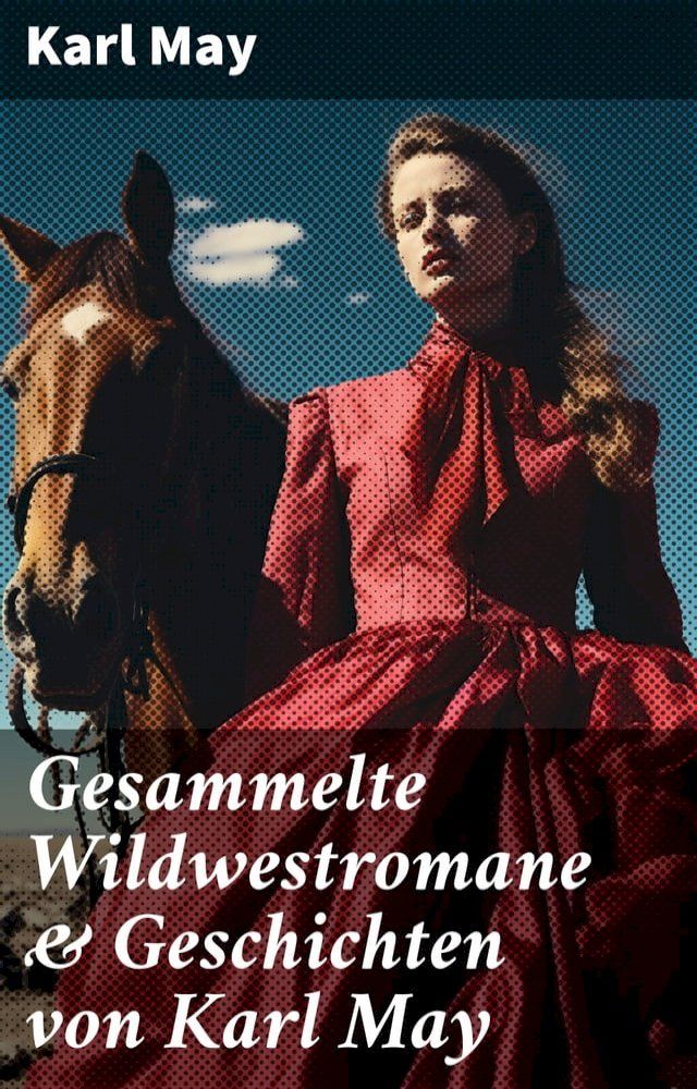  Gesammelte Wildwestromane & Geschichten von Karl May(Kobo/電子書)