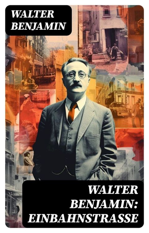 Walter Benjamin: Einbahnstra&szlig;e(Kobo/電子書)