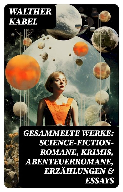 Gesammelte Werke: Science-Fiction-Romane, Krimis, Abenteuerromane, Erzählungen & Essays(Kobo/電子書)