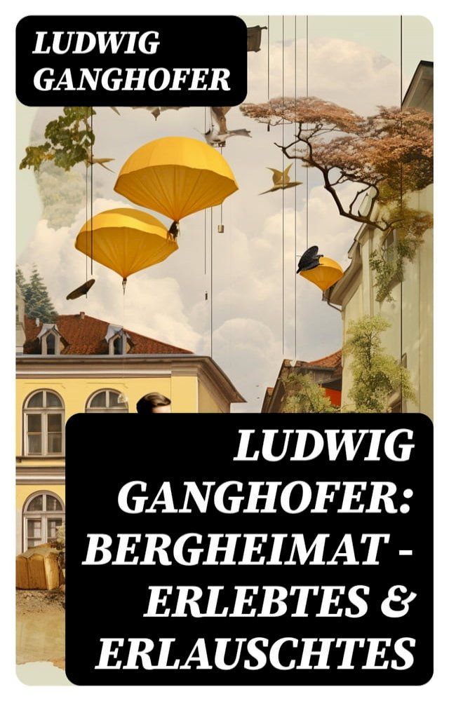  Ludwig Ganghofer: Bergheimat - Erlebtes & Erlauschtes(Kobo/電子書)