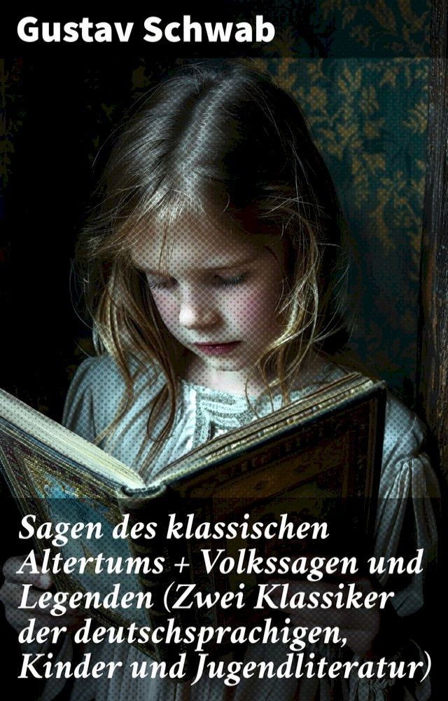  Sagen des klassischen Altertums + Volkssagen und Legenden (Zwei Klassiker der deutschsprachigen, Kinder und Jugendliteratur)(Kobo/電子書)