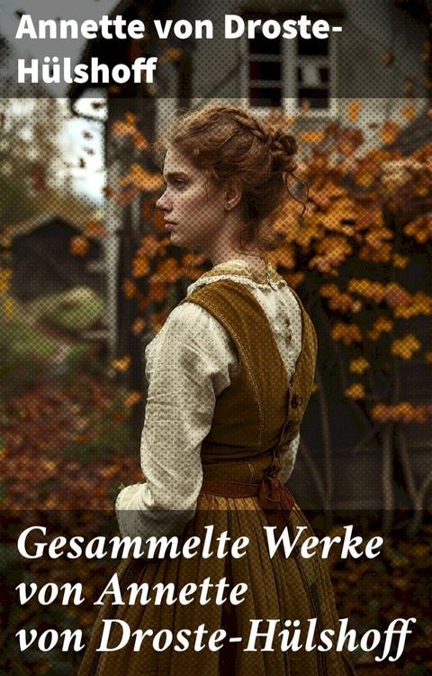 Gesammelte Werke von Annette von Droste-H&uuml;lshoff(Kobo/電子書)