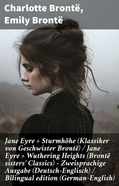 Jane Eyre + Sturmh&ouml;he (Klassiker von Geschwister Bront&euml;) / Jane Eyre + Wuthering Heights (Bront&euml; sisters' Classics) - Zweisprachige Ausgabe (Deutsch-Englisch) / Bilingual edition (German-English)(Kobo/電子書)