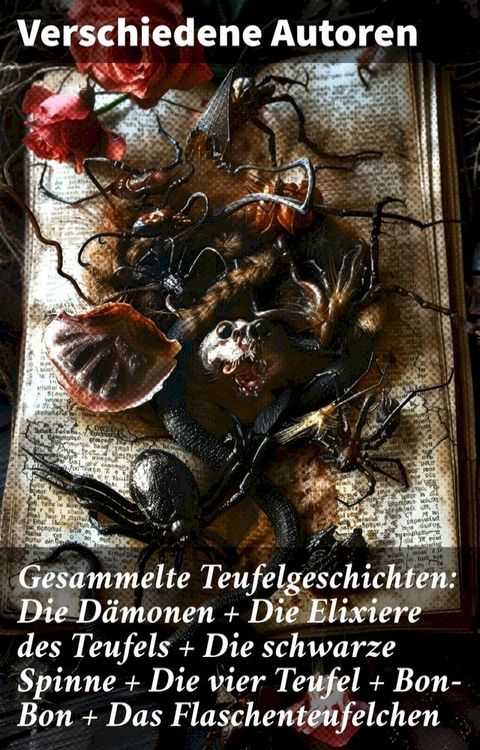 Gesammelte Teufelgeschichten: Die D&auml;monen + Die Elixiere des Teufels + Die schwarze Spinne + Die vier Teufel + Bon-Bon + Das Flaschenteufelchen(Kobo/電子書)