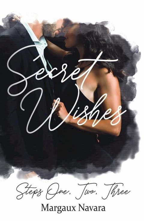 Secret Wishes: Steps One, Two, Three(Kobo/電子書)