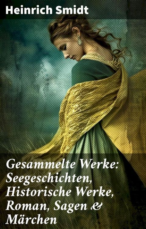 Gesammelte Werke: Seegeschichten, Historische Werke, Roman, Sagen & M&auml;rchen(Kobo/電子書)