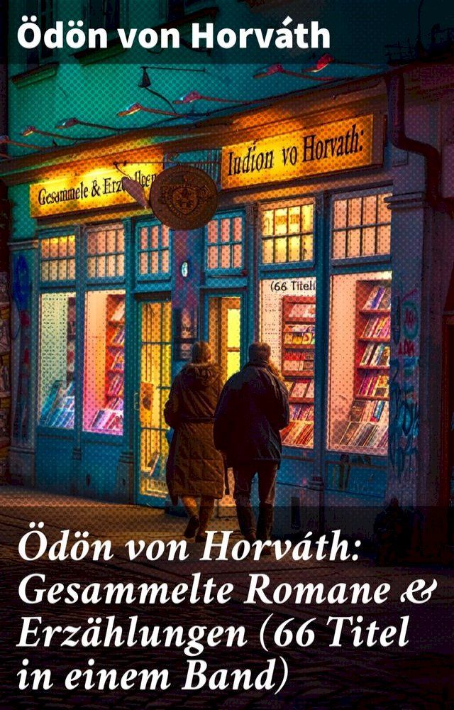  &Ouml;dön von Horváth: Gesammelte Romane & Erzählungen (66 Titel in einem Band)(Kobo/電子書)