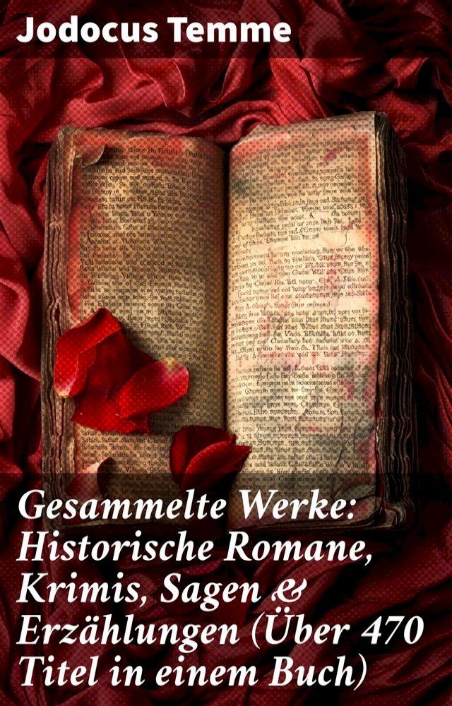  Gesammelte Werke: Historische Romane, Krimis, Sagen & Erzählungen (&Uuml;ber 470 Titel in einem Buch)(Kobo/電子書)