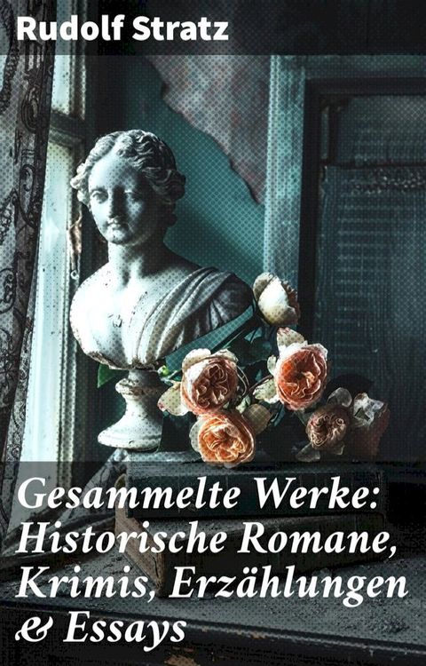 Gesammelte Werke: Historische Romane, Krimis, Erz&auml;hlungen & Essays(Kobo/電子書)