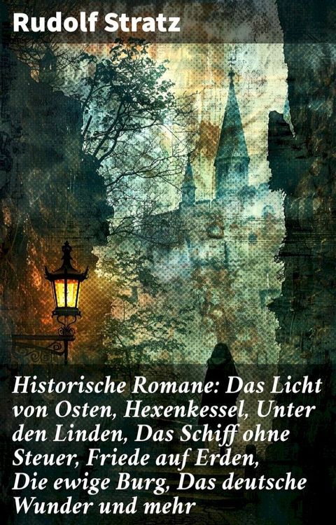 Historische Romane: Das Licht von Osten, Hexenkessel, Unter den Linden, Das Schiff ohne Steuer, Friede auf Erden, Die ewige Burg, Das deutsche Wunder und mehr(Kobo/電子書)