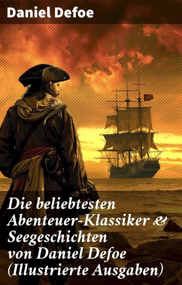  Die beliebtesten Abenteuer-Klassiker & Seegeschichten von Daniel Defoe (Illustrierte Ausgaben)(Kobo/電子書)