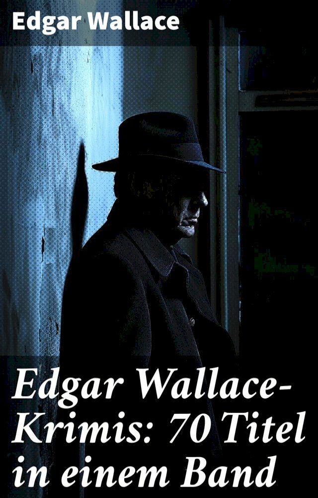  Edgar Wallace-Krimis: 70 Titel in einem Band(Kobo/電子書)