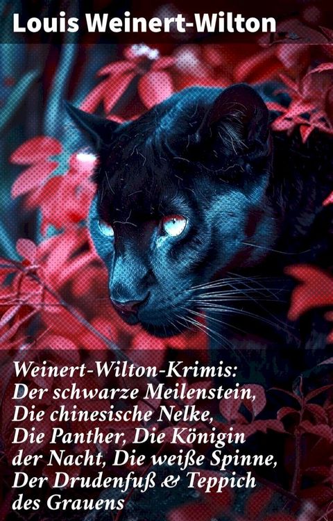 Weinert-Wilton-Krimis: Der schwarze Meilenstein, Die chinesische Nelke, Die Panther, Die K&ouml;nigin der Nacht, Die wei&szlig;e Spinne, Der Drudenfu&szlig; & Teppich des Grauens(Kobo/電子書)