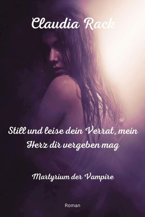 Still und leise dein Verrat, mein Herz dir vergeben mag(Kobo/電子書)